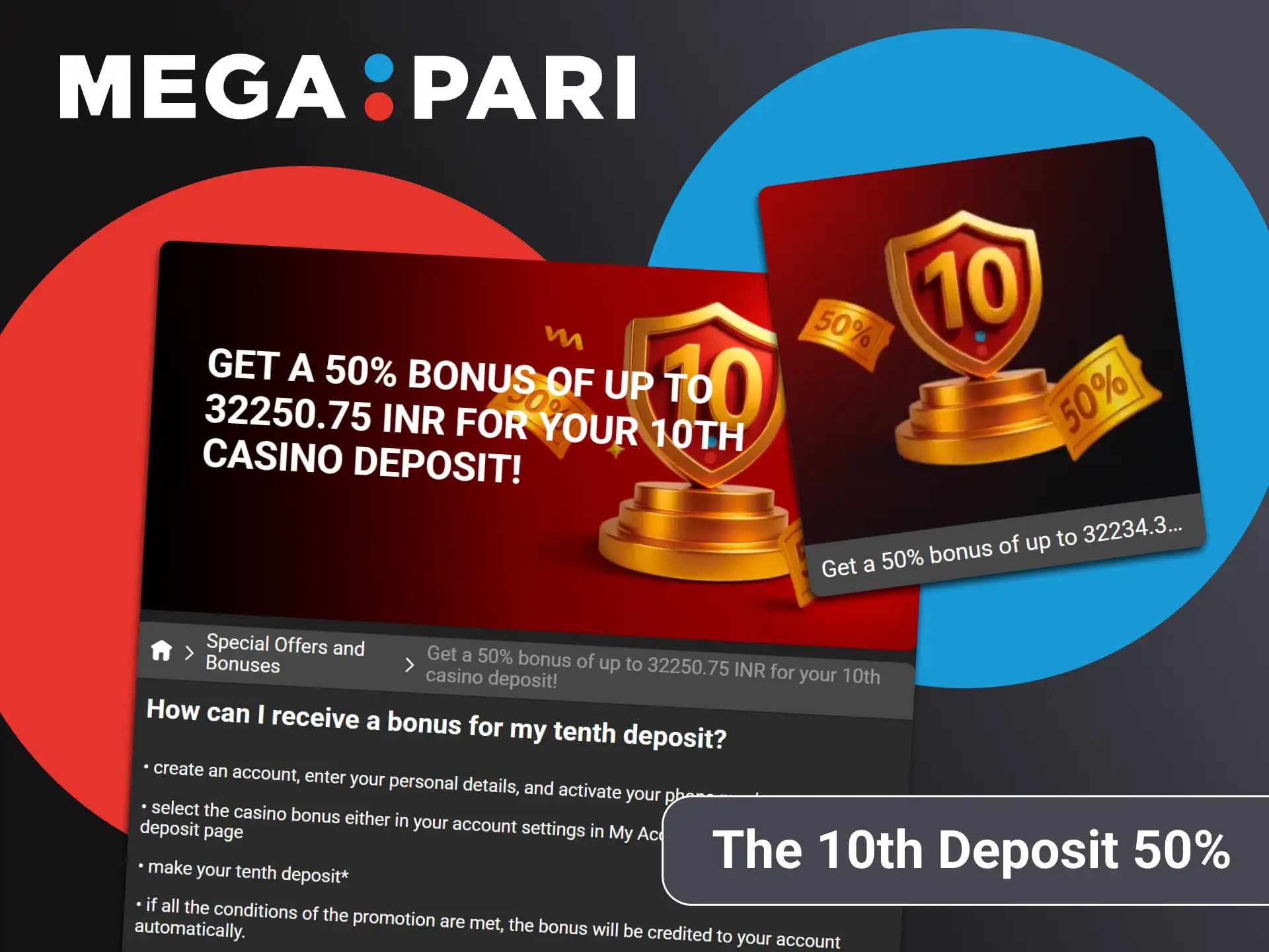 Make the 10th deposit and get a special 50% Megapari casino bonus.